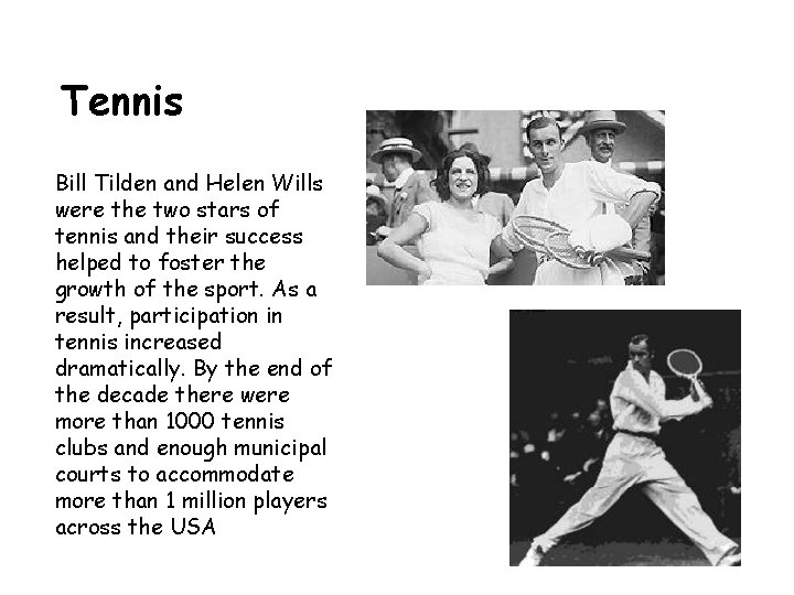 Tennis Bill Tilden and Helen Wills were the two stars of tennis and their