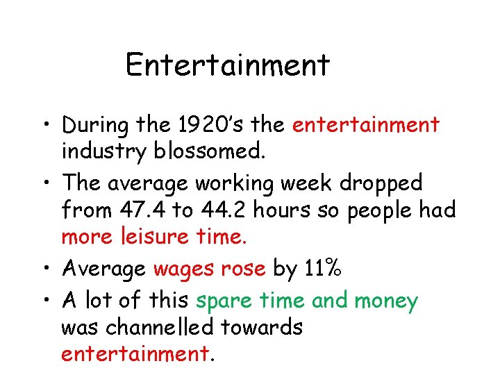 Entertainment • During the 1920’s the entertainment industry blossomed. • The average working week