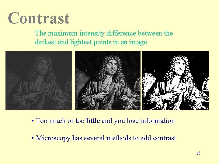 Contrast The maximum intensity difference between the darkest and lightest points in an image