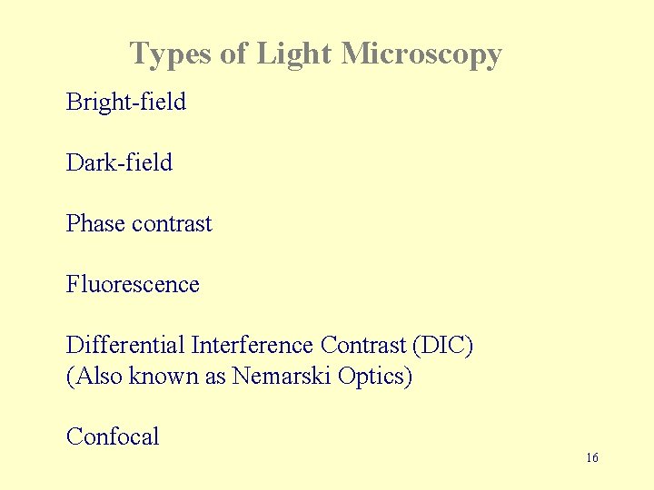 Types of Light Microscopy Bright-field Dark-field Phase contrast Fluorescence Differential Interference Contrast (DIC) (Also