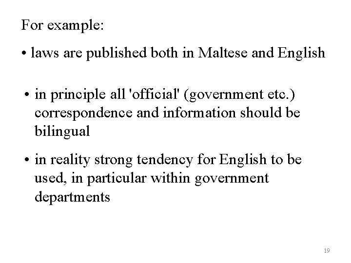 For example: • laws are published both in Maltese and English • in principle