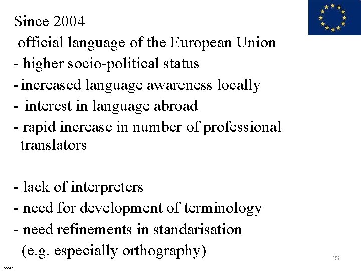 Since 2004 official language of the European Union - higher socio-political status - increased