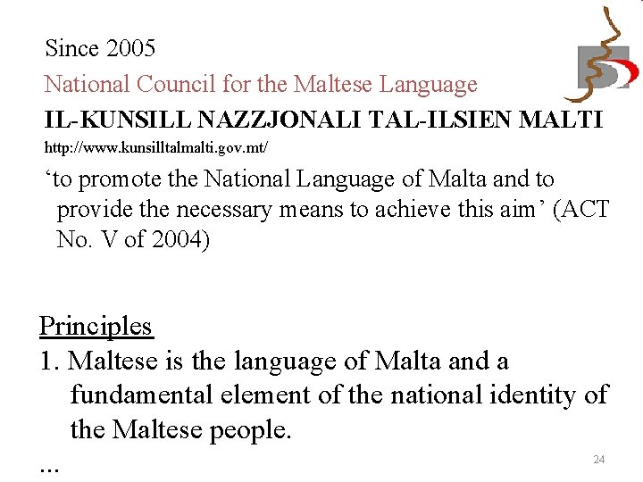 Since 2005 National Council for the Maltese Language IL-KUNSILL NAZZJONALI TAL-ILSIEN MALTI http: //www.