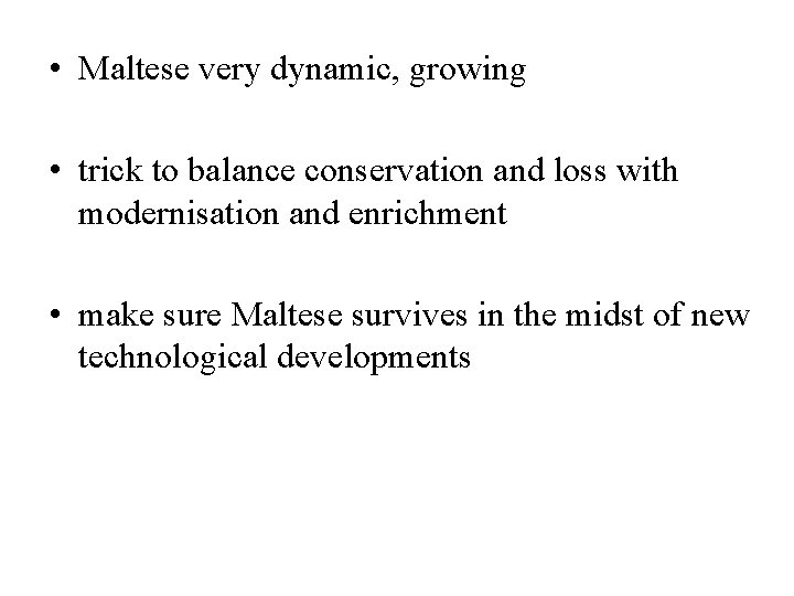  • Maltese very dynamic, growing • trick to balance conservation and loss with