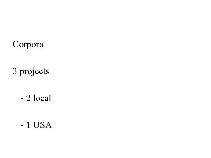 Corpora 3 projects - 2 local - 1 USA 