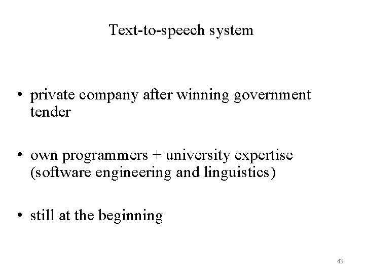 Text-to-speech system • private company after winning government tender • own programmers + university