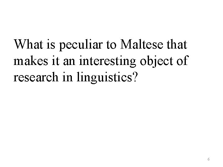 What is peculiar to Maltese that makes it an interesting object of research in