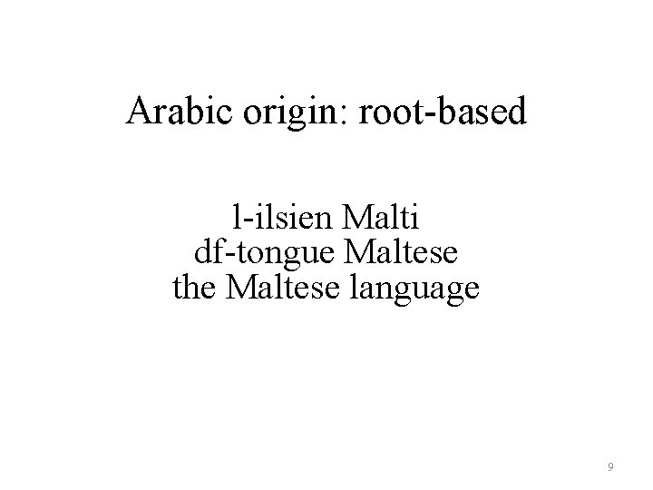 Arabic origin: root-based l-ilsien Malti df-tongue Maltese the Maltese language 9 