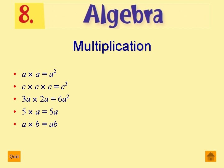 Multiplication • • • Quit a a = a 2 c c c =