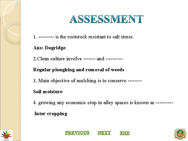 1. ----- is the rootstock resistant to salt stress. Ans: Dogridge 2. Clean culture