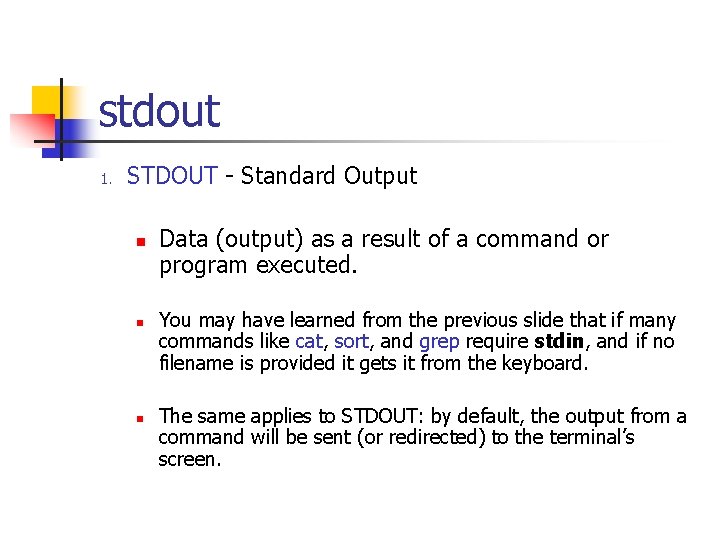 stdout 1. STDOUT - Standard Output n n n Data (output) as a result