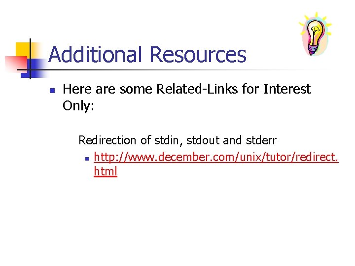 Additional Resources n Here are some Related-Links for Interest Only: Redirection of stdin, stdout