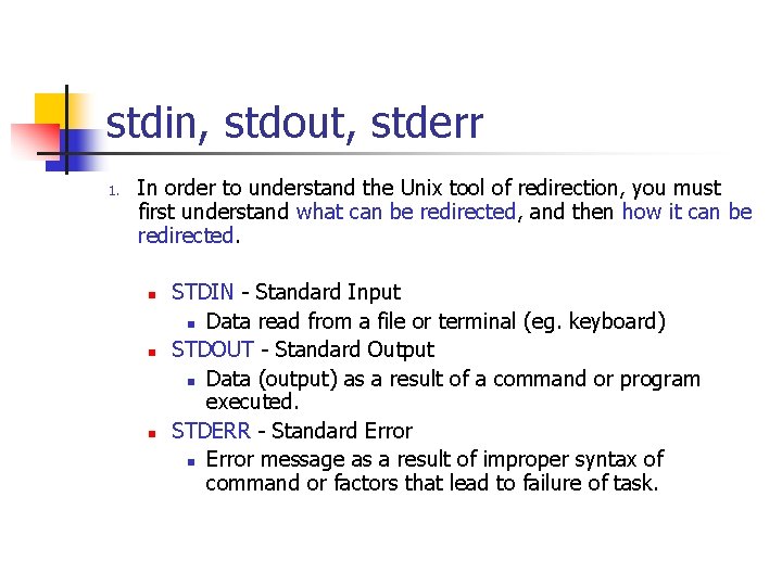 stdin, stdout, stderr 1. In order to understand the Unix tool of redirection, you