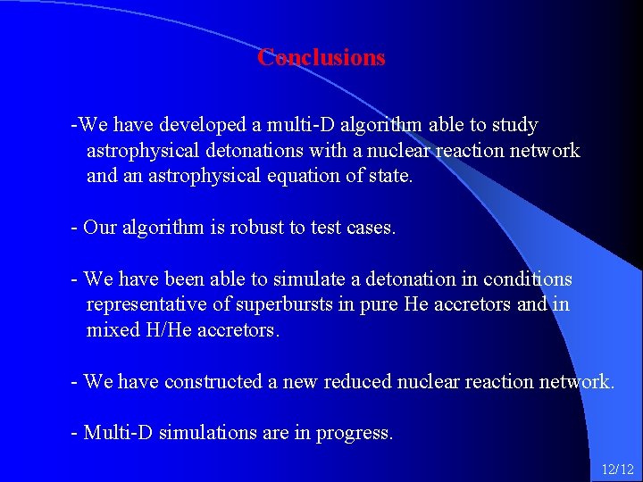 Conclusions -We have developed a multi-D algorithm able to study astrophysical detonations with a