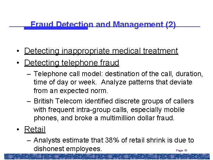 Fraud Detection and Management (2) • Detecting inappropriate medical treatment • Detecting telephone fraud