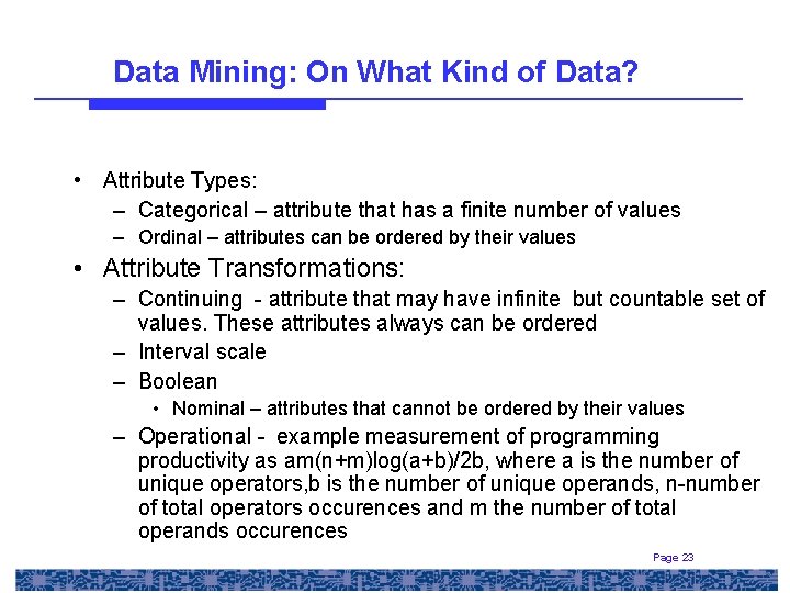 Data Mining: On What Kind of Data? • Attribute Types: – Categorical – attribute