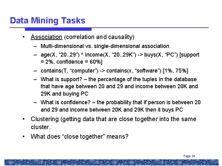 Data Mining Tasks • Association (correlation and causality) – Multi-dimensional vs. single-dimensional association –