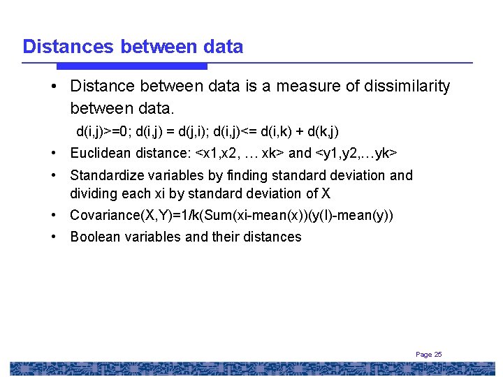 Distances between data • Distance between data is a measure of dissimilarity between data.