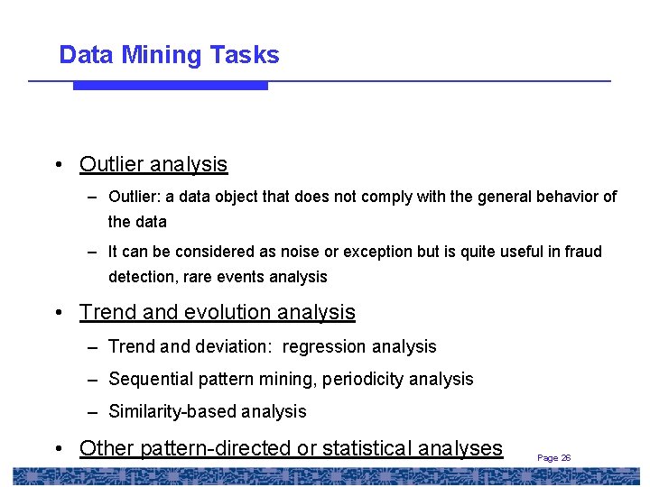 Data Mining Tasks • Outlier analysis – Outlier: a data object that does not