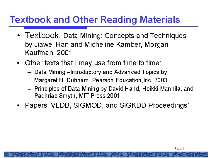 Textbook and Other Reading Materials • Textbook: Data Mining: Concepts and Techniques by Jiawei