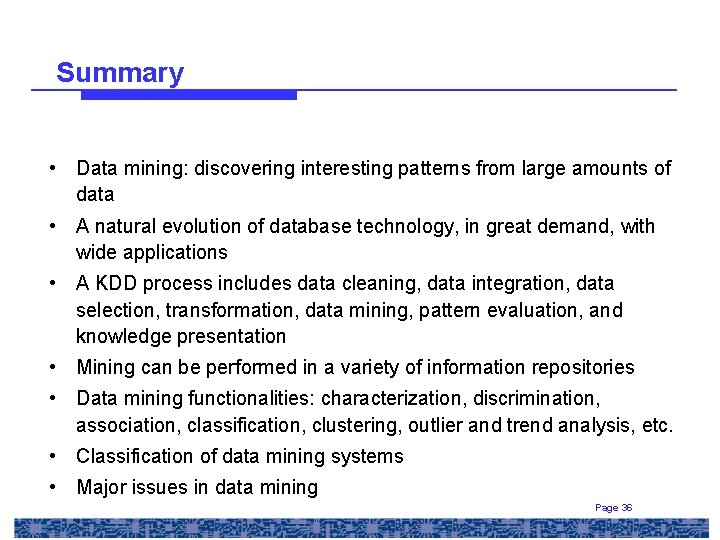 Summary • Data mining: discovering interesting patterns from large amounts of data • A