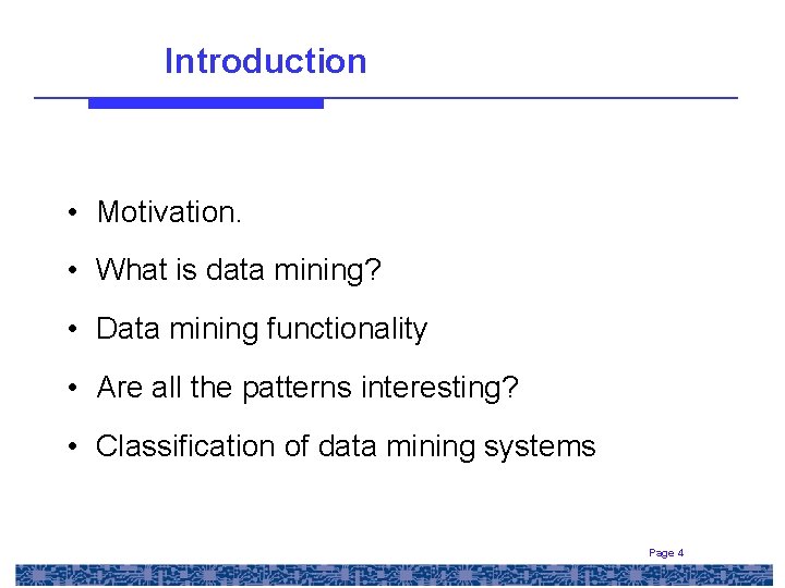 Introduction • Motivation. • What is data mining? • Data mining functionality • Are