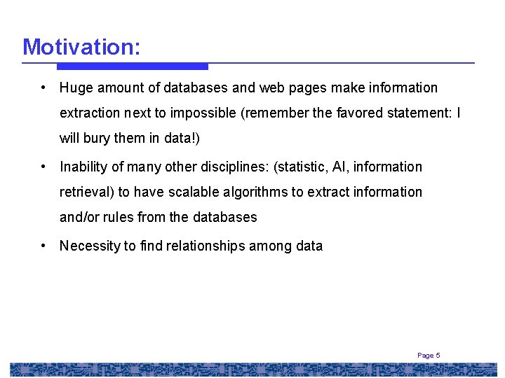 Motivation: • Huge amount of databases and web pages make information extraction next to