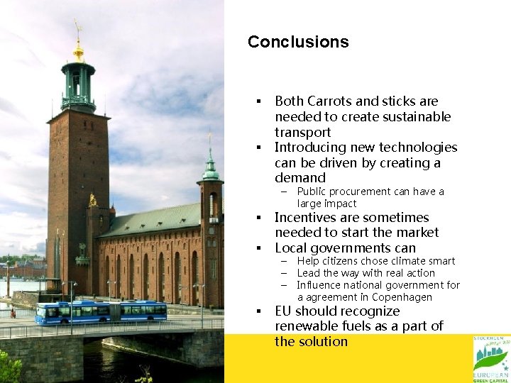 Conclusions § § Both Carrots and sticks are needed to create sustainable transport Introducing