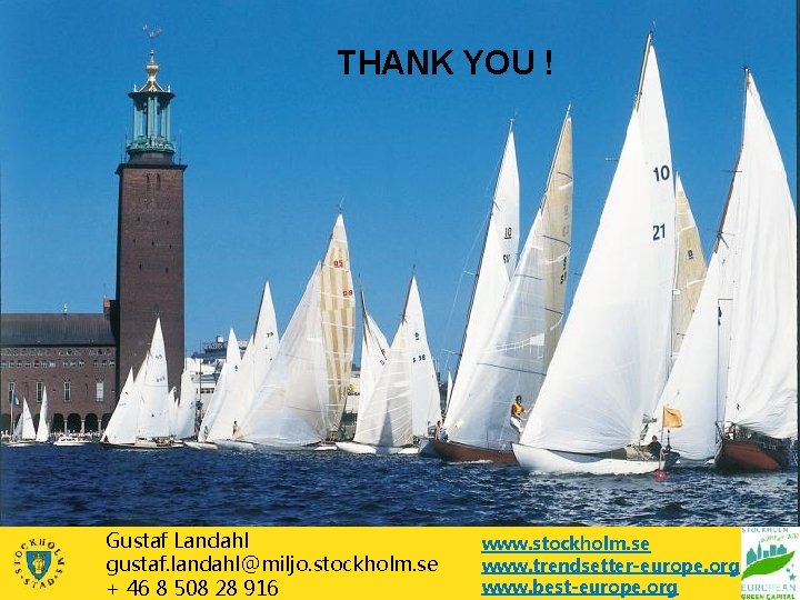 THANK YOU ! Gustaf Landahl gustaf. landahl@miljo. stockholm. se + 46 8 508 28