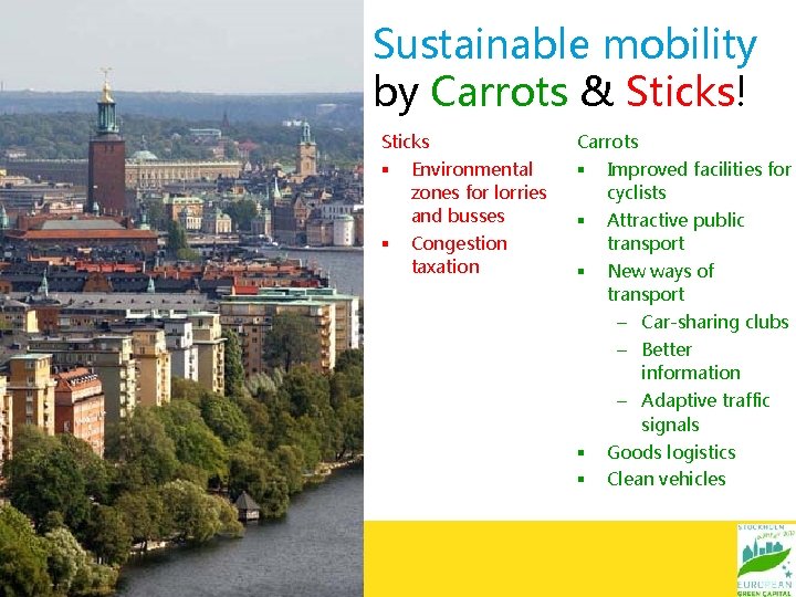 Sustainable mobility by Carrots & Sticks! Sticks § § Environmental zones for lorries and