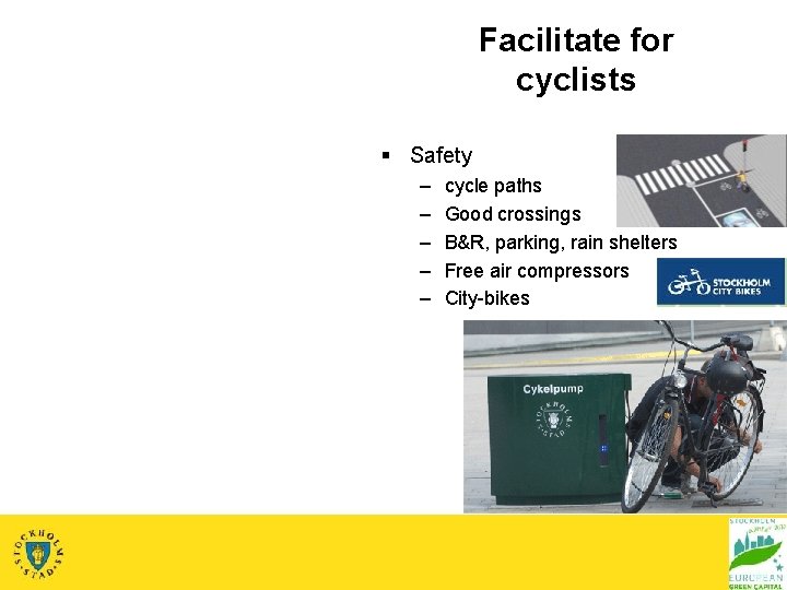 Facilitate for cyclists § Safety – – – cycle paths Good crossings B&R, parking,
