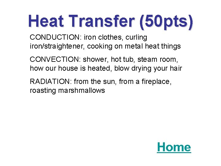 Heat Transfer (50 pts) CONDUCTION: iron clothes, curling iron/straightener, cooking on metal heat things