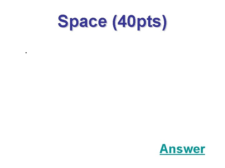 Space (40 pts). Answer 