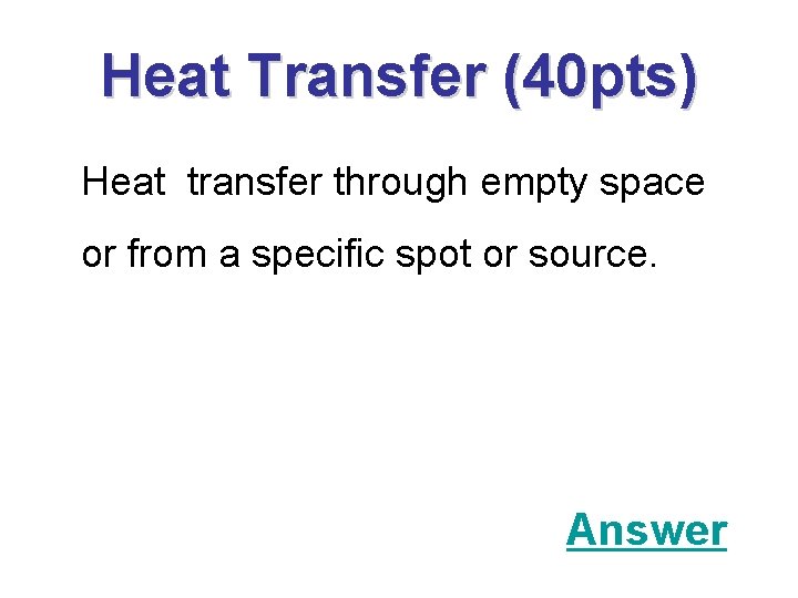 Heat Transfer (40 pts) Heat transfer through empty space or from a specific spot