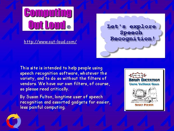 http: //www. out-loud. com/ This site is intended to help people using speech recognition