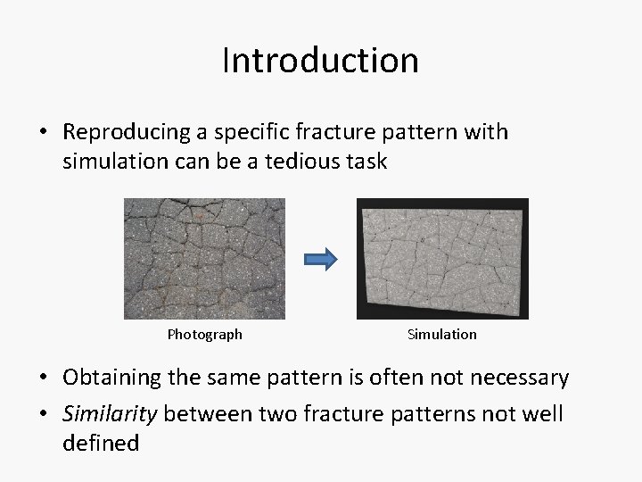 Introduction • Reproducing a specific fracture pattern with simulation can be a tedious task
