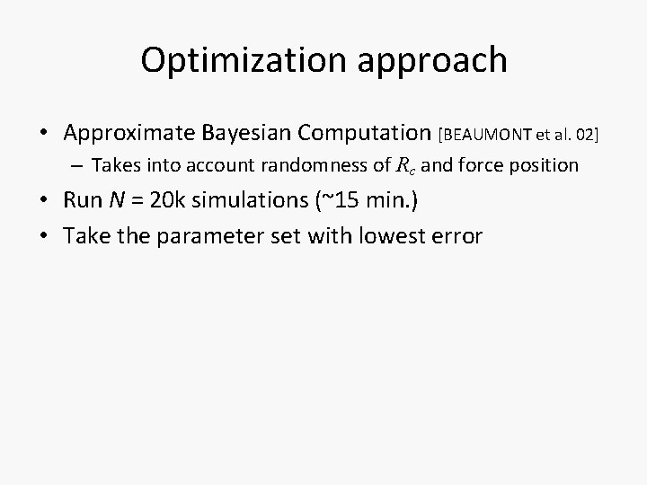 Optimization approach • Approximate Bayesian Computation [BEAUMONT et al. 02] – Takes into account