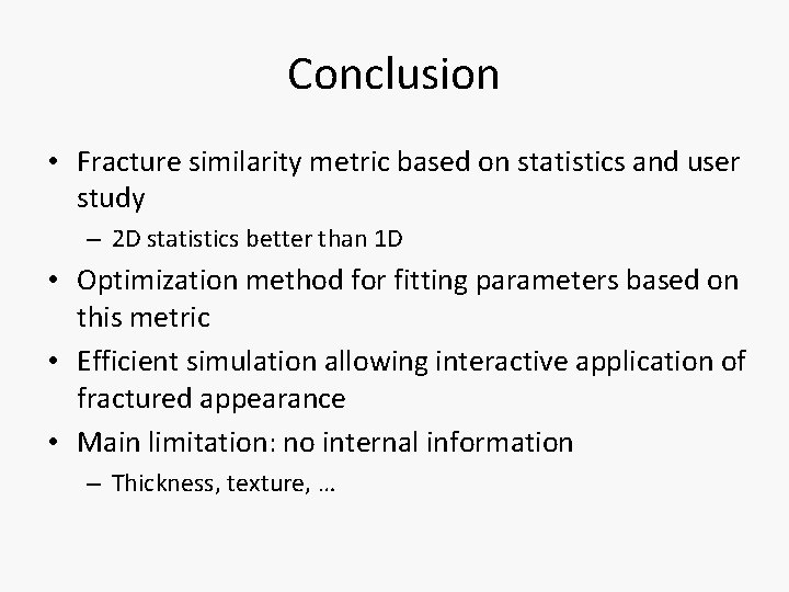 Conclusion • Fracture similarity metric based on statistics and user study – 2 D