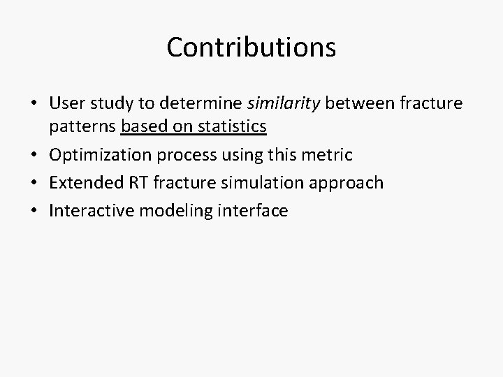 Contributions • User study to determine similarity between fracture patterns based on statistics •
