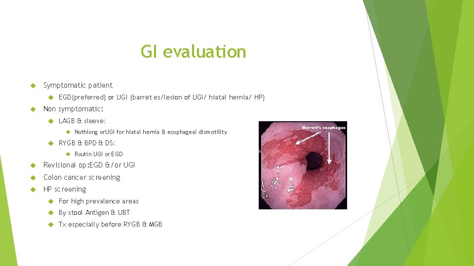 GI evaluation Symptomatic patient EGD(preferred) or UGI (barret es/lesion of UGI/ hiatal hernia/ HP)