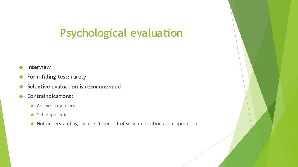 Psychological evaluation Interview Form filling test: rarely Selective evaluation is recommended Contraindications: Active drug