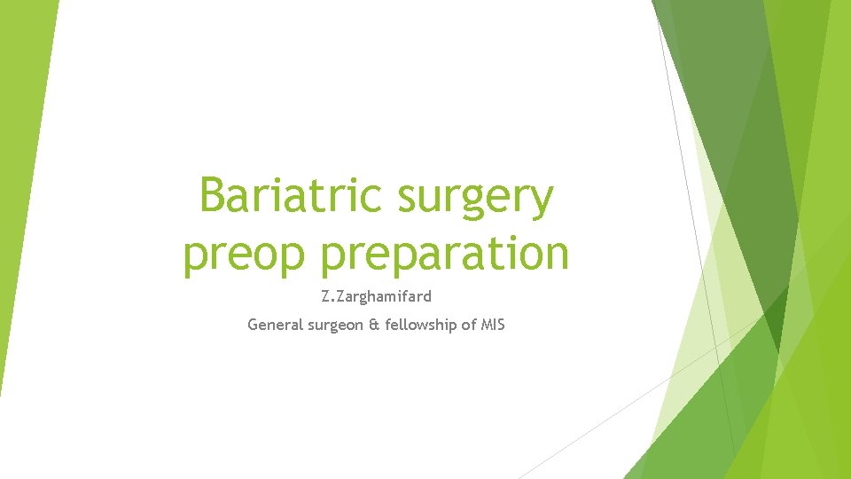 Bariatric surgery preop preparation Z. Zarghamifard General surgeon & fellowship of MIS 