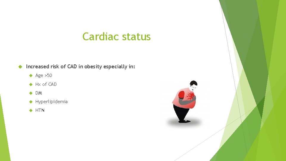 Cardiac status Increased risk of CAD in obesity especially in: Age >50 Hx of