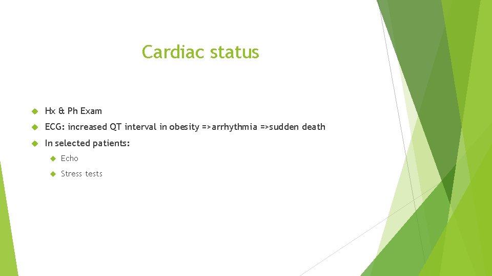 Cardiac status Hx & Ph Exam ECG: increased QT interval in obesity =>arrhythmia =>sudden