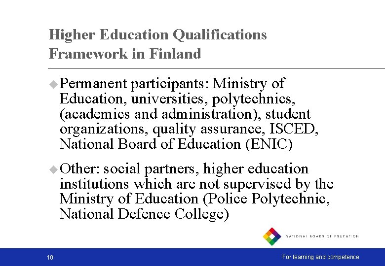 Higher Education Qualifications Framework in Finland u Permanent participants: Ministry of Education, universities, polytechnics,