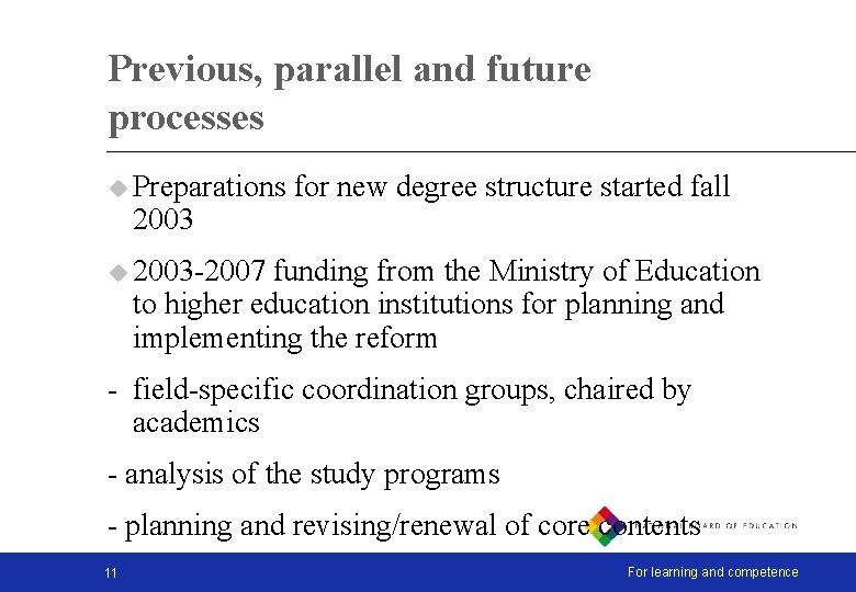 Previous, parallel and future processes u Preparations 2003 for new degree structure started fall