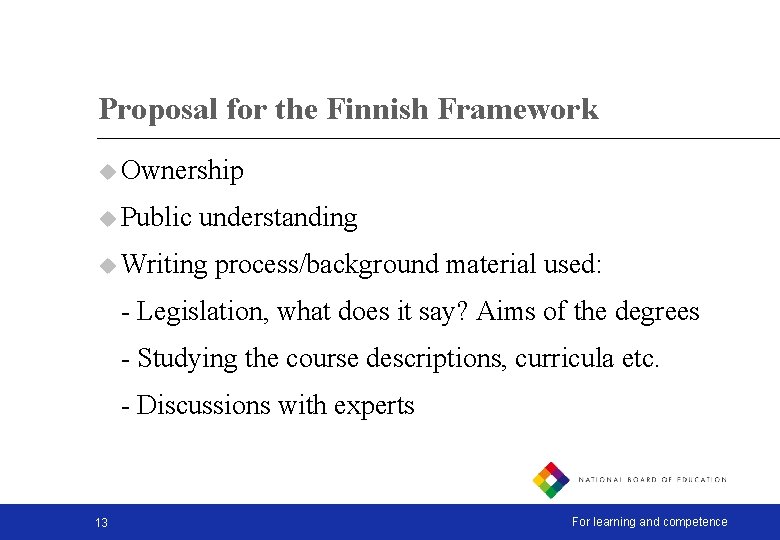 Proposal for the Finnish Framework u Ownership u Public understanding u Writing process/background material