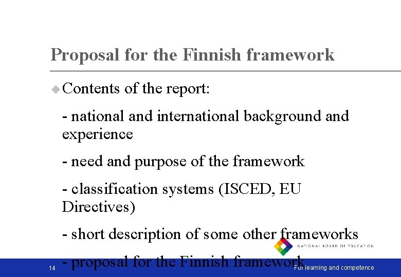 Proposal for the Finnish framework u Contents of the report: - national and international