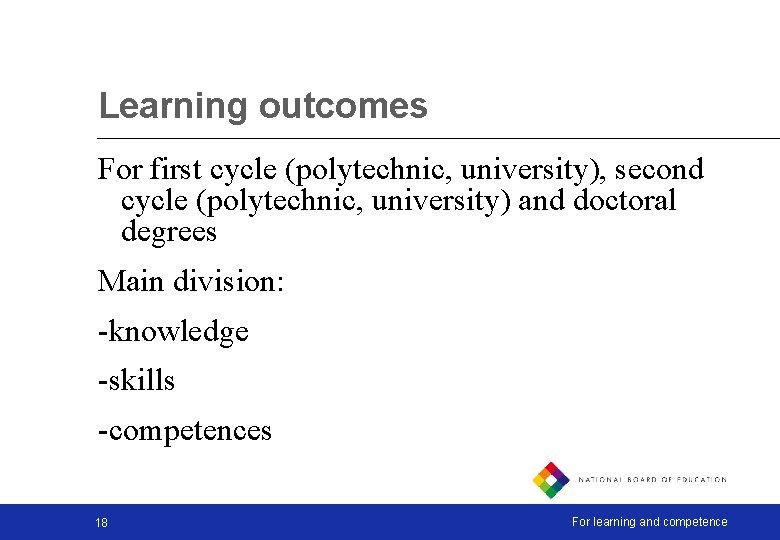 Learning outcomes For first cycle (polytechnic, university), second cycle (polytechnic, university) and doctoral degrees