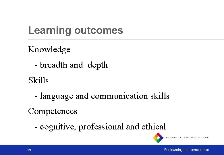 Learning outcomes Knowledge - breadth and depth Skills - language and communication skills Competences